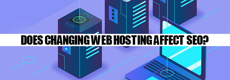 Does Changing Web Hosting Affect SEO?